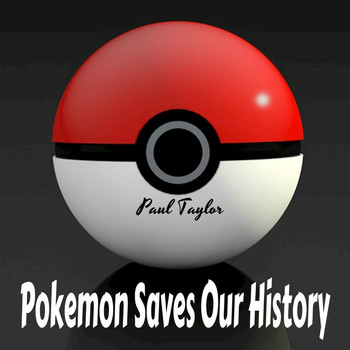 Paul Taylor - Pokemon Saves Our History