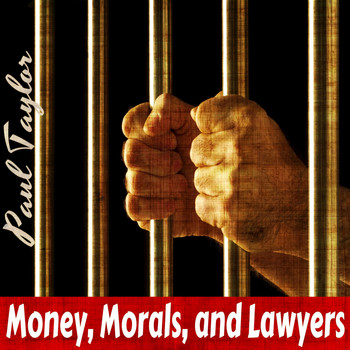Paul Taylor - Money, Morals, and Lawyers