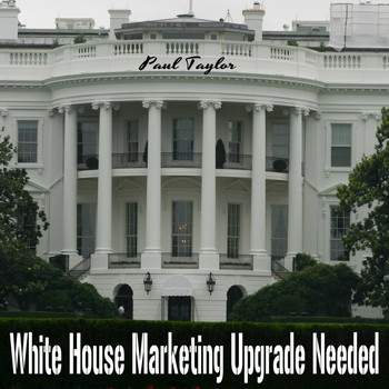 Paul Taylor - White House Marketing Upgrade Needed
