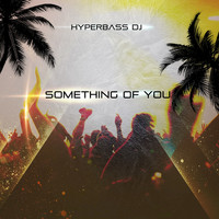 Hyperbass DJ - Something of You