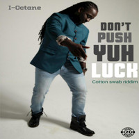 I-Octane - Don't Push Yuh Luck (Cotton Swab Riddim)