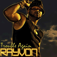 Rayvon - Trouble Again