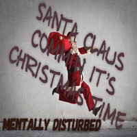 Mentally Disturbed - Santa Claus Comin' It's Christmas Time