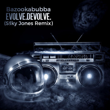 Bazookabubba - Evolve.devolve. (S!lky Jones Remix)