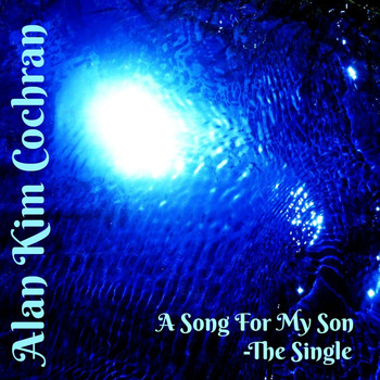 Alan Kim Cochran - A Song for My Son