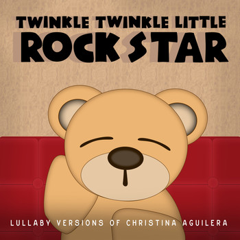 Twinkle Twinkle Little Rock Star - Lullaby Versions of Christina Aguilera