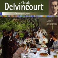 Diane Andersen - Claude Delvincourt Works for Piano, Vol. 1
