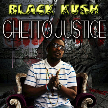 Black Kush - Ghetto Justice (Explicit)
