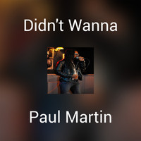 Paul Martin - Didn't Wanna