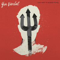 You Vandal - I Just Want to Go Back to Hell