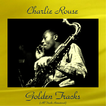 Charlie Rouse - Charlie Rouse Golden Tracks (All Tracks Remastered)