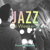Paweł Szumilas - Jazz na Weekend