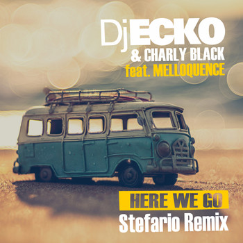 DJ Ecko and Charly Black featuring Melloquence - Here We Go (Stefario Remix)
