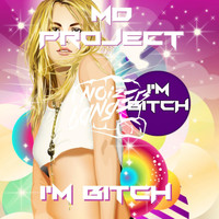 MD Project - I'm Bitch (Explicit)