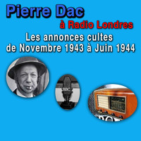Pierre Dac - Pierre Dac à Londres - Les annonces cultes de novembre 1943 à juin 1944