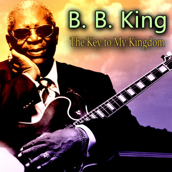 B. B. King - The Key to My Kingdom