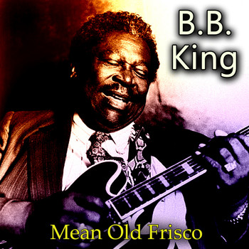 B. B. King - Mean Old Frisco