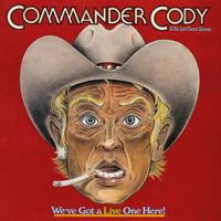 Commander Cody And His Lost Planet Airmen - We've Got A Live One Here! (Live)