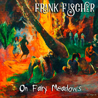 Frank Fischer - On Fairy Meadows