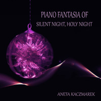 Aneta Kaczmarek - Piano Fantasia of Silent Night, Holy Night