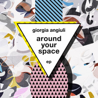 Giorgia Angiuli - Around Your Space EP
