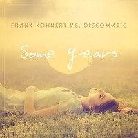 Frank Kohnert vs. Discomatic - Some Years (Remixes)
