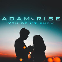 Adam Rise - You Don't Know