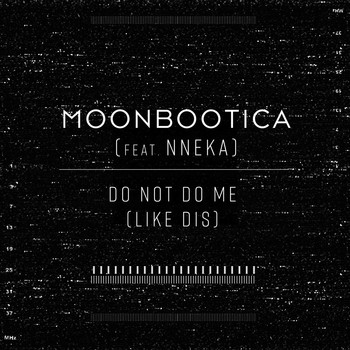 Moonbootica feat. Nneka - Do Not Do Me (Like Dis)