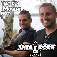 Andi & Dörk - Halt den Moment fest