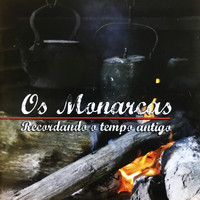 Os Monarcas - Recordando o Tempo Antigo
