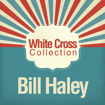Bill Haley - White Cross Collection