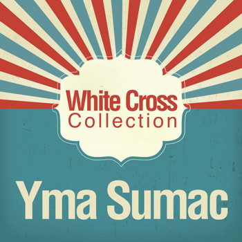 Yma Sumac - White Cross Collection