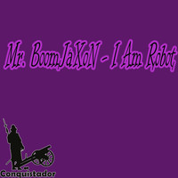 Mr. BoomJaXoN - I Am Robot