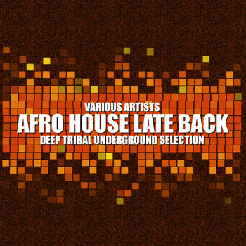 Various Artists - Afro House Late Back (Deep Tribal Underground Selection)