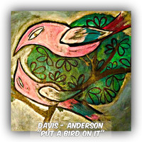 Davis - Anderson - Put a Bird on It