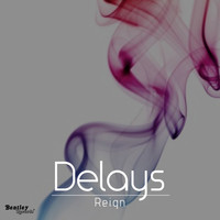 Reign - Delays