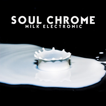 Soul Chrome - Milk Electronic