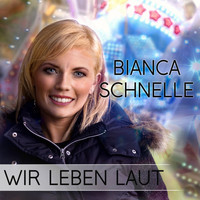 Bianca Schnelle - Wir leben laut