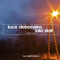 Luca Debonaire & Kiki Doll - I Gotta Know