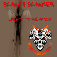 Blank & Blanker - What The Fuck