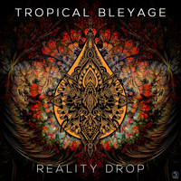 Tropical Bleyage - Reality Drop