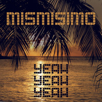 Mismisimo - Yeah Yeah Yeah