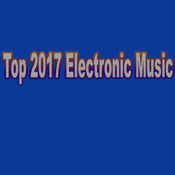 Various Artists - Top 2017 Electronic Music