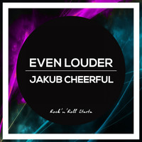 Jakub Cheerful - Even Louder