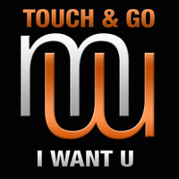 Touch & Go - I Want U (Radio Edit)