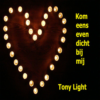 Tony Light - Kom Eens Even Dicht Bij Mij