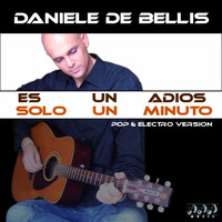 Daniele De Bellis - Es un Adios / solo un minuto (Pop & Electro Version)