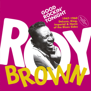 Roy Brown - Good Rockin' Tonight: 1947-1960 Deluxe, King, Imperial & Home of the Blues Sides