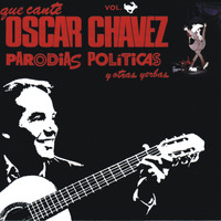 Oscar Chávez - Que Cante Oscar Chávez Parodias Políticas y Otras Yerbas, Vol. 1 (En Vivo)