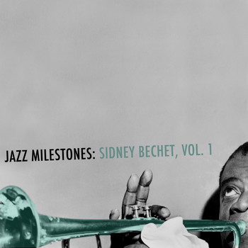 Sidney Bechet - Jazz Milestones: Sidney Bechet, Vol. 1
